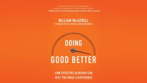 Read more about the article “Doing Good Better – Effective Altruism” (William Macaskill)