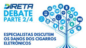 Read more about the article DIRETA DEBATE – Palestra 2/4 – Especialistas discutem os danos dos cigarros eletrônicos